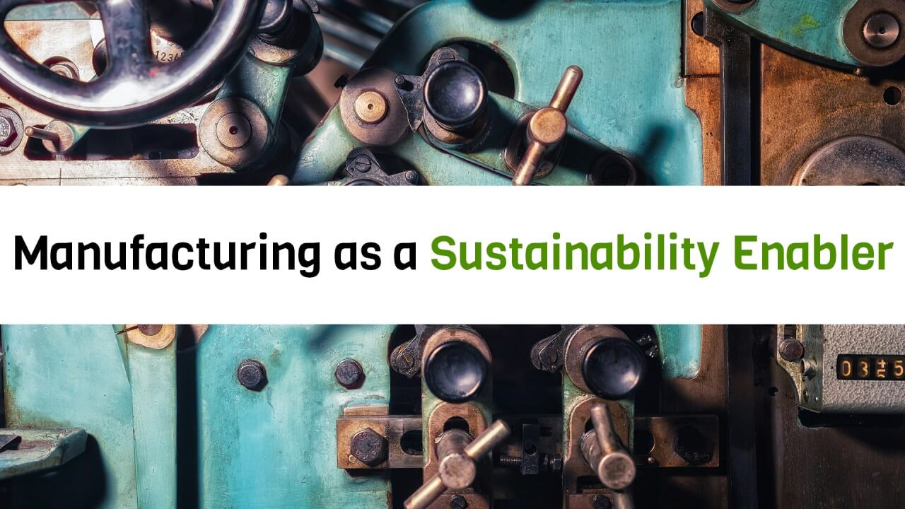 Manufacturing as a Sustainability Enabler, Feb 1st 2024